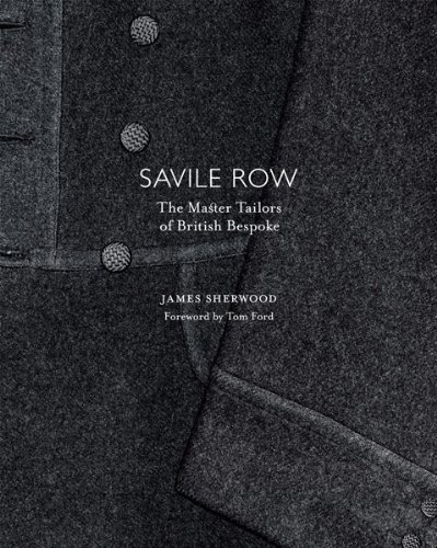 книга Savile Row: The Master Tailors of British Bespoke, автор: James Sherwood, Tom Ford